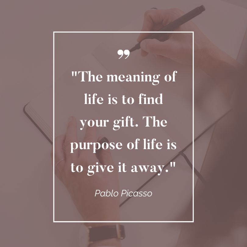 Quote on Sustainable Growth Mindset shared by Mulberry & Main Virtual Solutions: The meaning of life is to find your gift. The purpose of life is to five it away. - Pablo Picasso